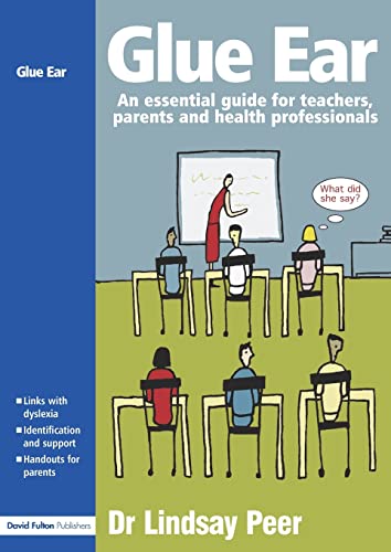 Glue Ear: An essential guide for teachers, parents and health professionals - Peer (Author)/ Watson (Author)