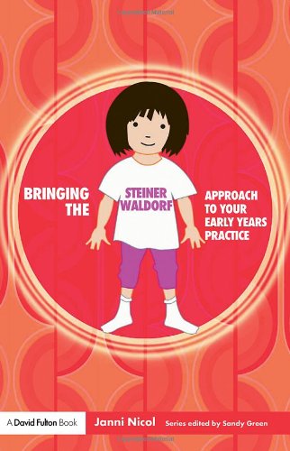 9781843124337: Bringing the Steiner Waldorf Approach to your Early Years Practice (Bringing ... to your Early Years Practice) (Volume 3)