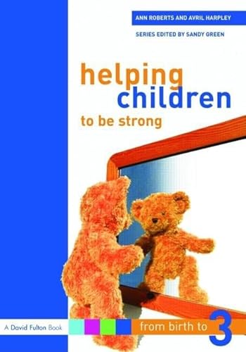 Helping Children to be Strong (From Birth to Three) (9781843124511) by Roberts, Ann