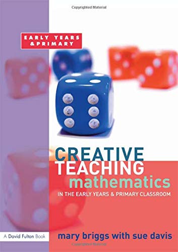 Creative Teaching: Mathematics in the Early Years and Primary Classroom (9781843124627) by Briggs, Mary
