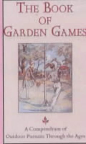 Stock image for The Book of Garden Games : A Compendium of Outdoor Pursuits Through the Ages for sale by MusicMagpie