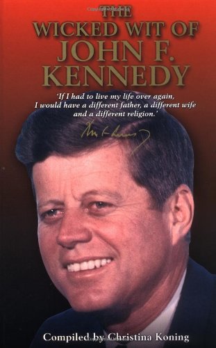 Beispielbild fr The Wicked Wit of John F. Kennedy zum Verkauf von Better World Books