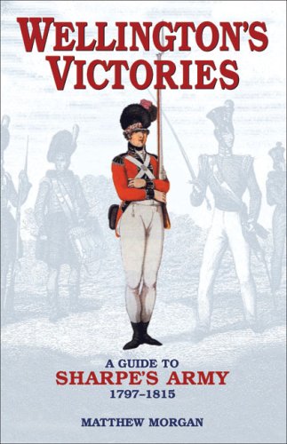 Stock image for Wellington's Victories: A Guide to Sharpe's Army 1797-1815 for sale by Discover Books