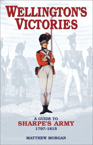 Stock image for Wellington's Victories: A Guide to Sharpe's Army 1797-1815 for sale by Aynam Book Disposals (ABD)