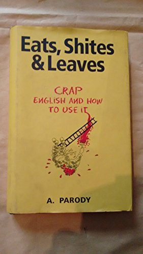 Stock image for Eats, Shites & Leaves: Crap English and How to Use It for sale by Goldstone Books