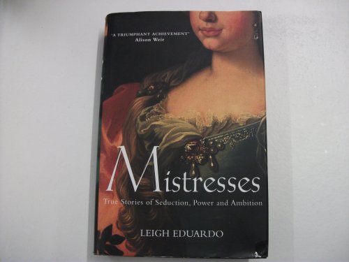 Beispielbild fr Mistresses : True Stories of Seduction, Power and Ambition zum Verkauf von Better World Books