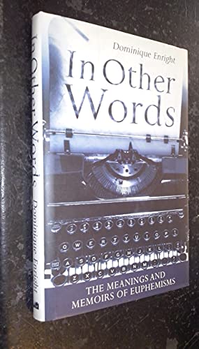 Imagen de archivo de In Other Words: The Meanings and Memoirs of Euphemisms a la venta por AwesomeBooks