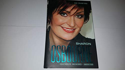 Beispielbild fr Sharon Osbourne: Unauthorized, Uncensored - Understood zum Verkauf von Books of the Smoky Mountains