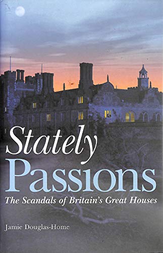 Imagen de archivo de Stately Passions: The Scandals of Britain's Great Houses a la venta por WorldofBooks