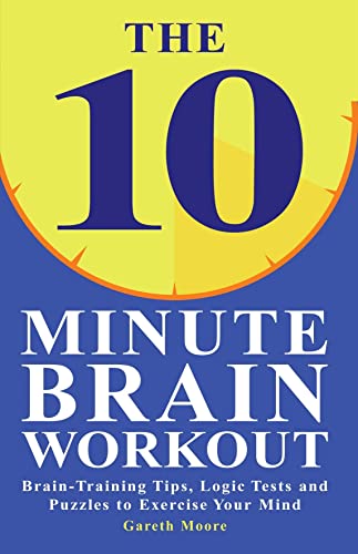 Stock image for The 10 Minute Brain Workout: Brain-Training Tips, Logic Tests and Puzzles to Exercise Your Mind for sale by Ergodebooks