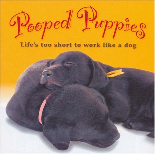 Beispielbild fr Pooped Puppies: Lifes Too Short to Work Like a Dog (Pets) zum Verkauf von Reuseabook
