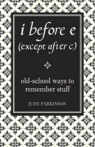 I Before E (Except After C): Old-School Ways to Remember Stuff