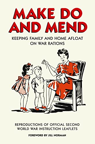 Make Do and Mend: Keeping Family and Home Afloat on War Rations (9781843172659) by Norman, Jill