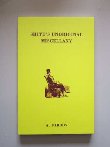 Beispielbild fr SHITE'S UNORIGINAL MISCELLANY: A PARODY. zum Verkauf von Cambridge Rare Books