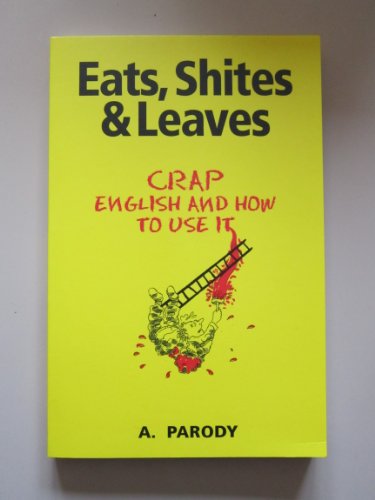 Beispielbild fr Eats, Shite's and Leaves: Crap English and How To Use It zum Verkauf von WorldofBooks