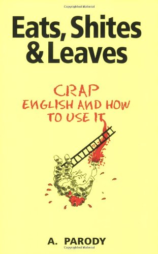 9781843172741: Eats, Shites & Leaves: Crap English and How to Use It