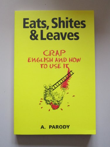 Stock image for Eats, Shites & Leaves: Crap English and How to Use It for sale by ThriftBooks-Dallas