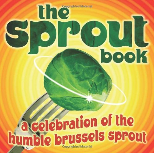 Stock image for The Sprout Book: A Celebration of the Humble Brussels Sprout for sale by SecondSale
