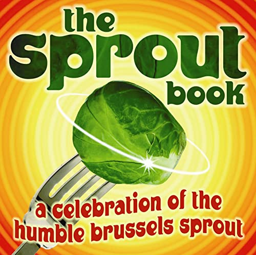 Stock image for The Sprout Book: A Celebration of the Humble Brussels Sprout for sale by Ergodebooks