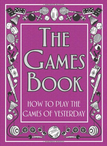Beispielbild fr The Games Book: How to Play the Games of Yesterday zum Verkauf von WorldofBooks
