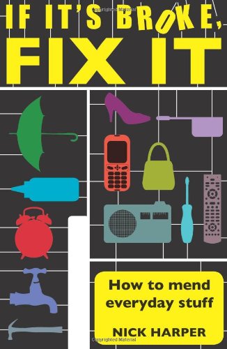 Stock image for If It's Broke, Fix It : How to Mend Everyday Stuff for sale by Better World Books: West