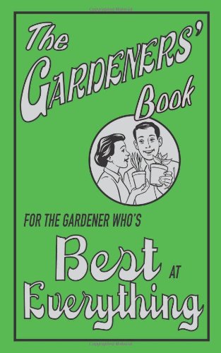 Stock image for The Gardeners' Book: For the Gardener Who's Best at Everything (The Best At Everything) for sale by SecondSale