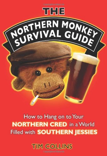 9781843173441: The Northern Monkey Survival Guide: How to Hold on to Your Northern Cred in a World Filled with Southern Jessies