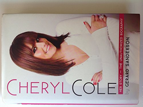 Cheryl Cole Her Story - the Unauthorized Biography