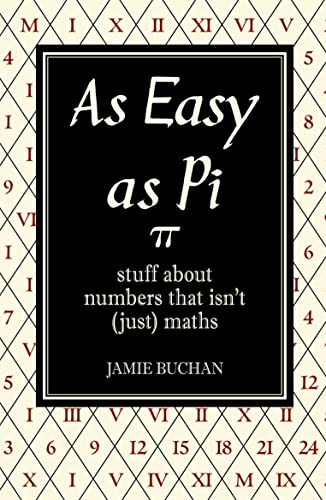 Stock image for As Easy as Pi: Stuff about Numbers That Isn't (Just) Maths. Jamie Buchan for sale by ThriftBooks-Atlanta