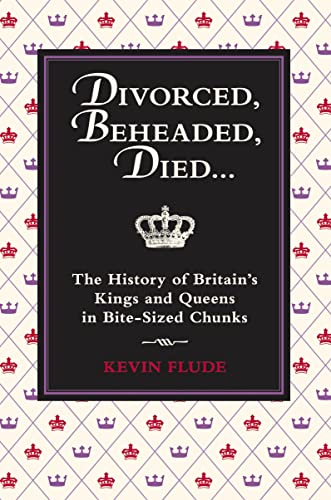 Stock image for Divorced, Beheaded, Died: The History of Britain's Kings and Queens in Bite-sized Chunks for sale by Hafa Adai Books