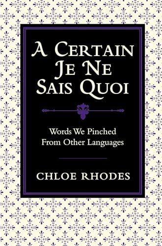 Beispielbild fr A Certain Je Ne Sais Quoi: Words We Pinched From Other Languages zum Verkauf von WorldofBooks