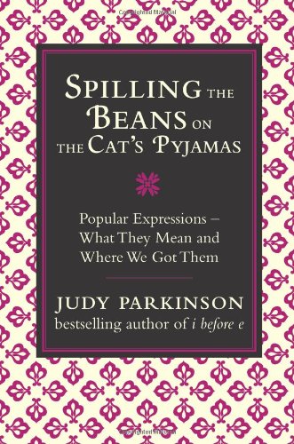 9781843173656: Spilling the Beans on the Cat's Pyjamas: Popular Expressions - What They Mean and Where We Got Them