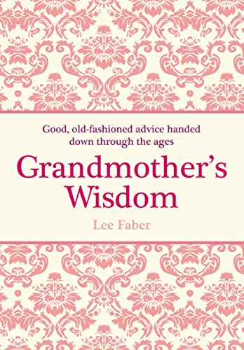 Beispielbild fr Grandmother's Wisdom: Good, Old-Fashioned Advice Handed Down Through the Ages zum Verkauf von WorldofBooks