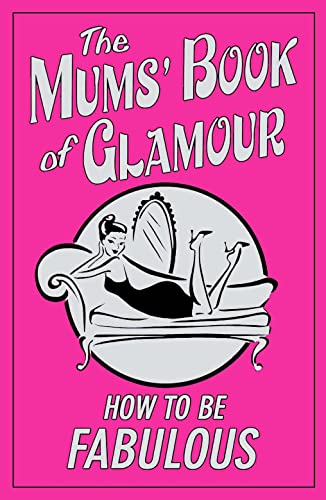 Beispielbild fr The Mums' Book of Glamour: How To Be Fabulous zum Verkauf von WorldofBooks