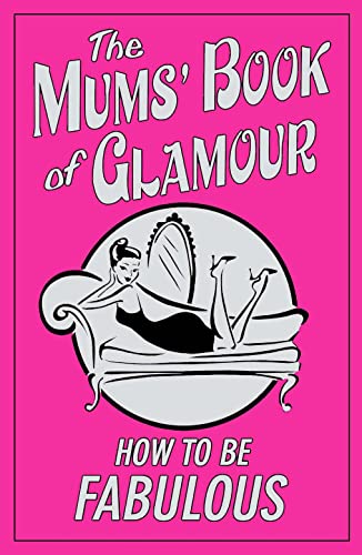 9781843173717: The Mums' Book of Glamour: How To Be Fabulous