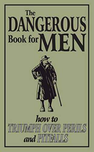 Imagen de archivo de The Dangerous Book for Men: How to Triumph over Perils and Pitfalls a la venta por WorldofBooks