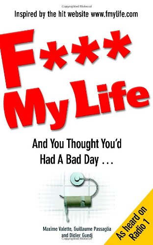 Stock image for F My Life: And You Thought You'd Had A Bad Day. for sale by Goldstone Books