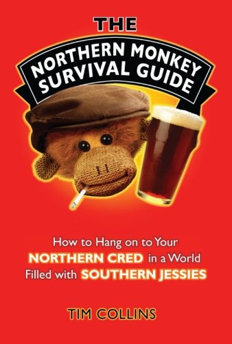 9781843175025: The Northern Monkey Survival Guide: How to Hang on to Your Northern Cred in a World Filled with Southern Jessies
