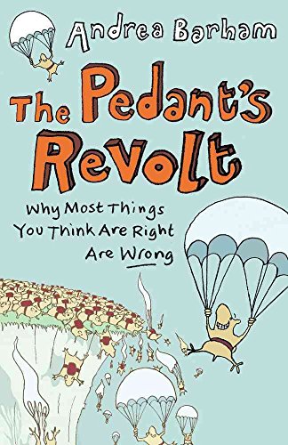 Imagen de archivo de The Pedant's Revolt : Why Most Things You Think Are Right Are Wrong a la venta por Better World Books