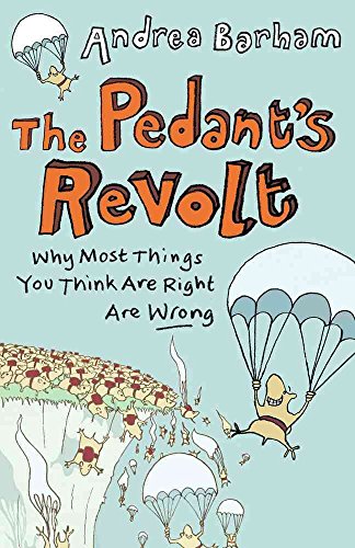 Stock image for The Pedant's Revolt : Why Most Things You Think Are Right Are Wrong for sale by Better World Books
