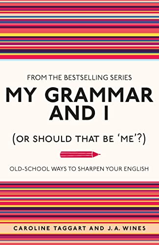Stock image for My Grammar and I (Or Should That Be 'Me'?): Old-School Ways to Sharpen Your English for sale by BooksRun