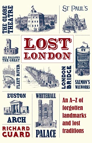 Lost London: An A–Z of Forgotten Landmarks and Lost Tradit - Guard, Richard