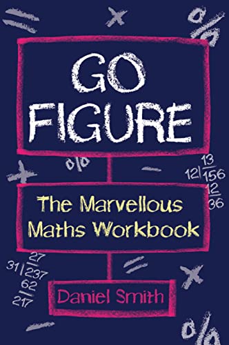 Go Figure: The Marvellous Maths Workbook (9781843178644) by Smith, Daniel
