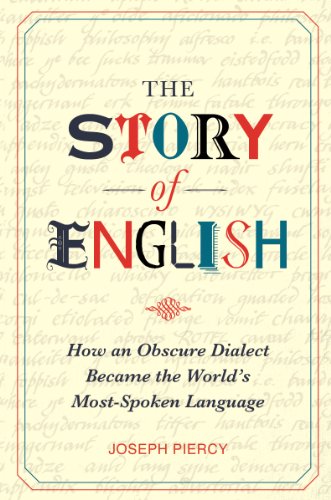 The Story of English: How an Obscure Dialect Became the World's Most-Spoken Language - Joseph Piercy