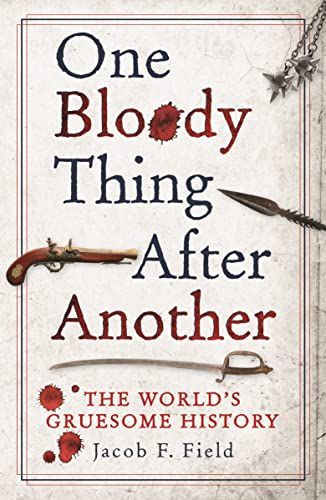 Beispielbild fr One Bloody Thing After Another: The World's Gruesome History zum Verkauf von WorldofBooks