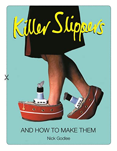 Killer Slippers And How to Make Them by Godlee, Nick ( AUTHOR ) Oct-04-2012 Paperback - Godlee, Nick