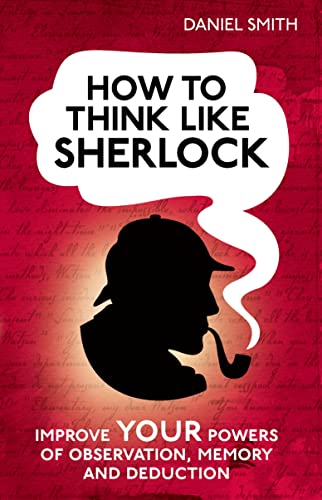 Beispielbild fr How to Think Like Sherlock: Improve Your Powers of Observation, Memory and Deduction zum Verkauf von Wonder Book