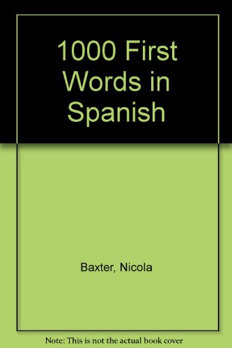 1000 First Words in Spanish (9781843222354) by Baxter, Nicola