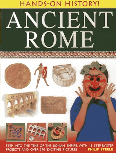 9781843226925: Hands on History: Ancient Rome: Step Into the Time of the Roman Empire, with 15 Step-By-Step Projects and Over 370 Exciting Pictures