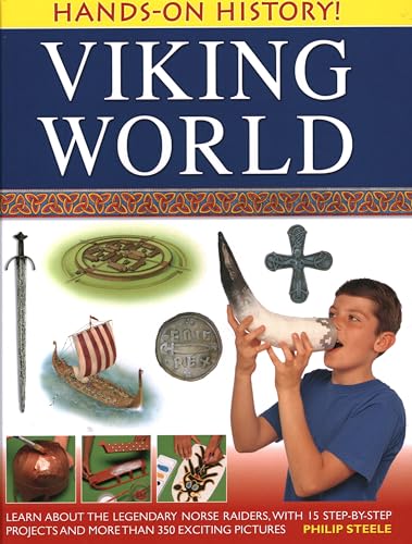 Hands-On History! Viking World: Learn about the legendary Norse raiders, with 15 step-by-step projects and more than 350 exciting pictures (9781843226949) by Steele, Philip